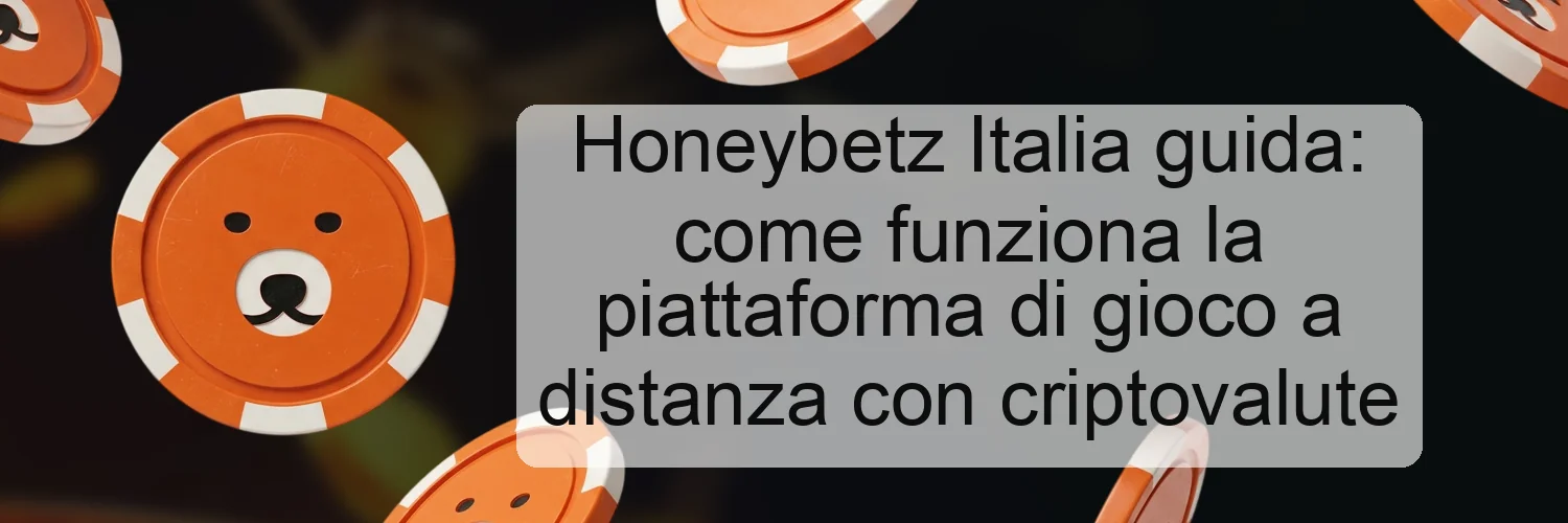 Honeybetz Italia guida: come funziona la piattaforma di gioco a distanza con criptovalute