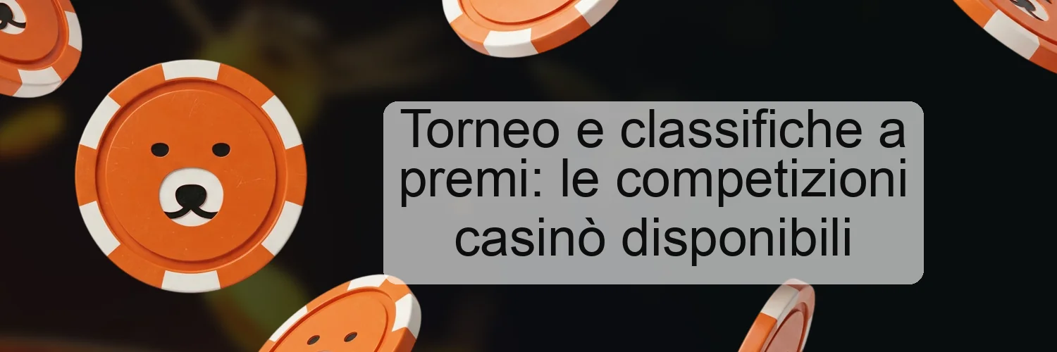 Torneo e classifiche a premi: le competizioni casinò disponibili